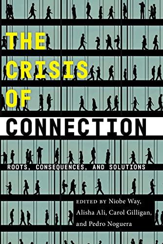 The Crisis of Connection: Roots, Consequences, and Solutions