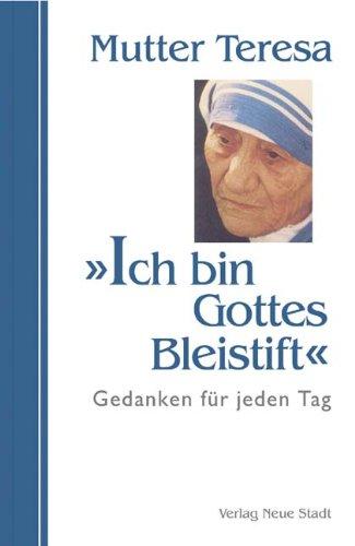 Ich bin Gottes Bleistift: Gedanken für jeden Tag