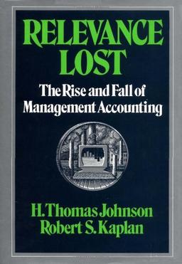 Relevance Lost: Rise and Fall of Management Accounting