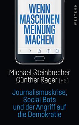 Wenn Maschinen Meinung machen: Journalismuskrise, Social Bots und der Angriff auf die Demokratie