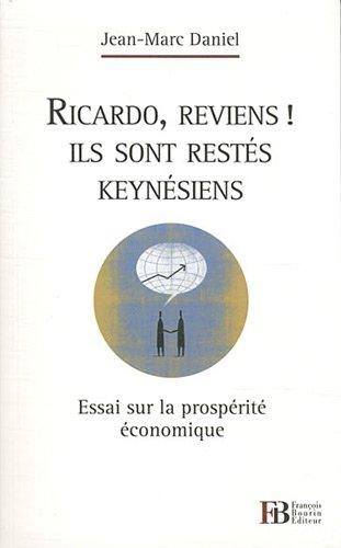 Ricardo, reviens ! Ils sont restés keynésiens : essai sur la prospérité économique