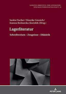 Lagerliteratur: Schreibweisen – Zeugnisse – Didaktik (Lodzer Arbeiten zur Literatur- und Kulturwissenschaft, Band 15)