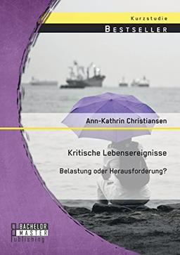 Kritische Lebensereignisse: Belastung oder Herausforderung?