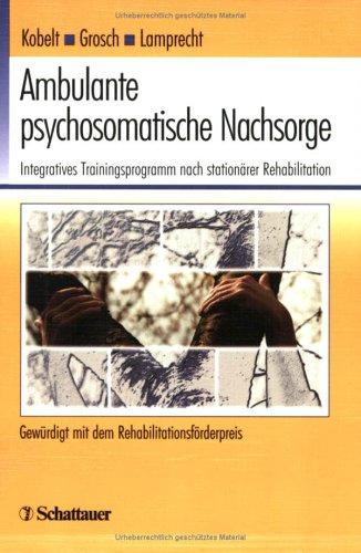 Ambulante psychosomatische Nachsorge. Integratives Trainingsprogramm nach stationärer Rehabilitation