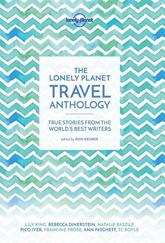 The Lonely Planet Travel Anthology: True Stories from the World's Best Writers (Lonely Planet Travel Literature)