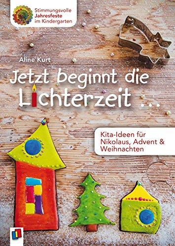 Jetzt beginnt die Lichterzeit ... - Kita-Ideen für Nikolaus, Advent und Weihnachten (Stimmungsvolle Jahresfeste im Kindergarten)