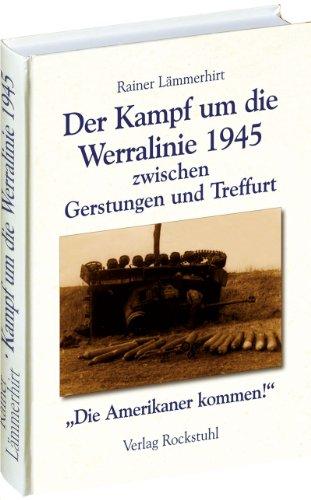 Der Kampf um die Werralinie im April 1945 zwischen Gerstungen und Treffurt: "Die Amerikaner kommen!"