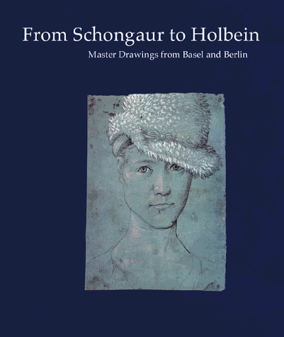 From Schongauer to Holbein: Master Drawings from Basel and Berlin