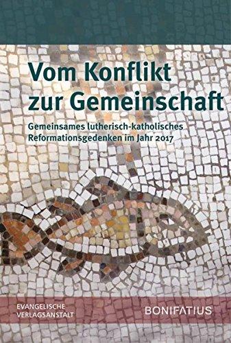 Vom Konflikt zur Gemeinschaft: Gemeinsames lutherisch-katholisches Reformationsgedenken im Jahr 2017 - Bericht der Lutherisch/Römisch-katholischen Kommission für die Einheit