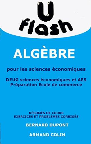 Algebre pour les sciences economiques : deug sciences economiques et aes, preparation aux ecoles de