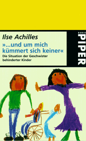 '... und um mich kümmert sich keiner'. Die Situation der Geschwister behinderter Kinder.