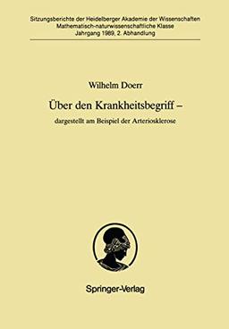 Über den Krankheitsbegriff ― dargestellt am Beispiel der Arteriosklerose: dargestellt am Beispiel der Arteriosklerose (Sitzungsberichte der Heidelberger Akademie der Wissenschaften, 1989 / 2)