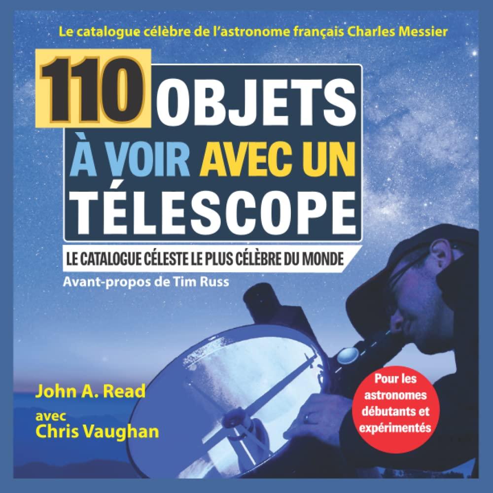 110 Objets à voir avec un télescope: Le catalogue célèbre de l’astronome français Charles Messier