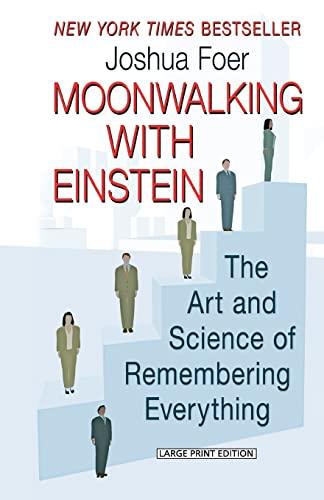 Moonwalking with Einstein: The Art and Science of Remembering Everything