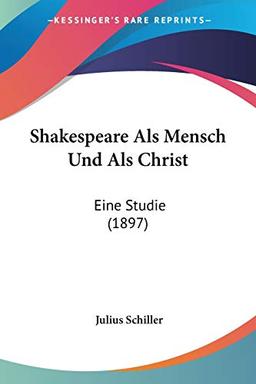 Shakespeare Als Mensch Und Als Christ: Eine Studie (1897)