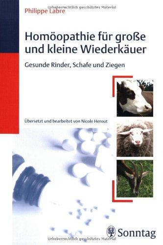 Homöopathie für große und kleine Wiederkäuer: Gesunde Rinder, Schafe und Ziegen