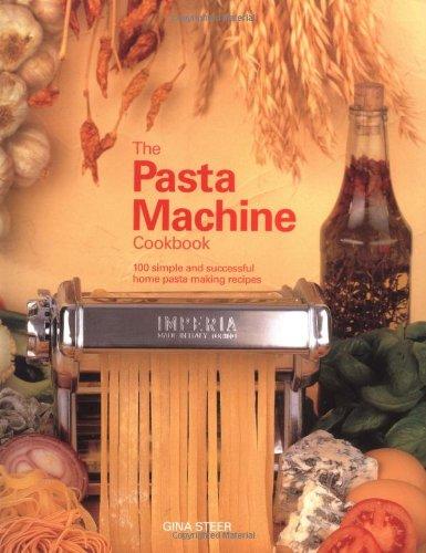 The Pasta Machine Cookbook: 100 Simple and Successful Home Pasta Making Recipes