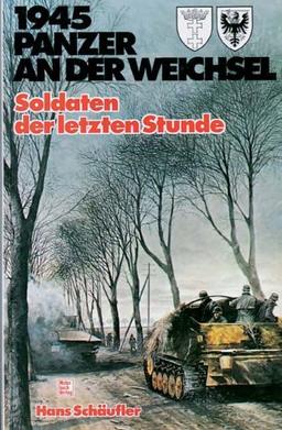 1945 - Panzer an der Weichsel. Soldaten der letzten Stunde