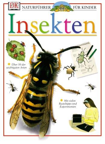 Naturführer für Kinder. Insekten: Über 50 der wichtigsten Arten. Mit vielen Basteltipps und Experimenten