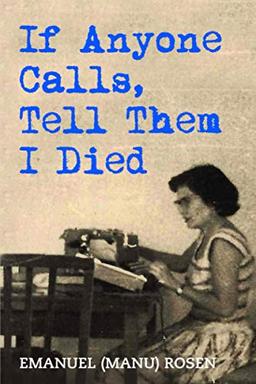 If Anyone Calls, Tell Them I Died: A Memoir (Holocaust Survivor True Stories WWII)