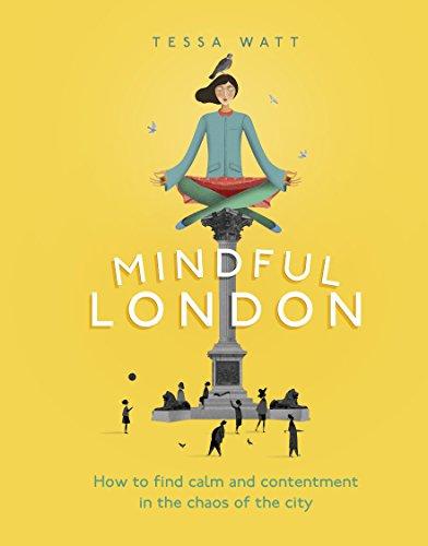 Mindful London: How to Find Calm and Contentment in the Chaos of the City