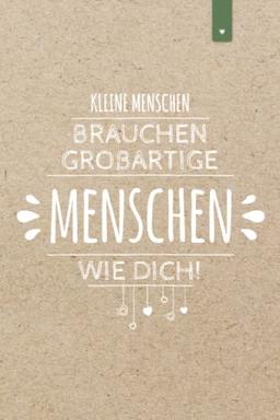 Kleine Menschen brauchen so großartige Menschen wie Dich: Liniertes Notizbuch im DIN A5 Format mit 120 Seiten | Abschiedsgeschenk für Lehrer | Danke Geschenk für Kindergarten und Vorschule