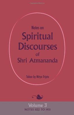 Notes on Spiritual Discourses of Shri Atmananda: Volume 3