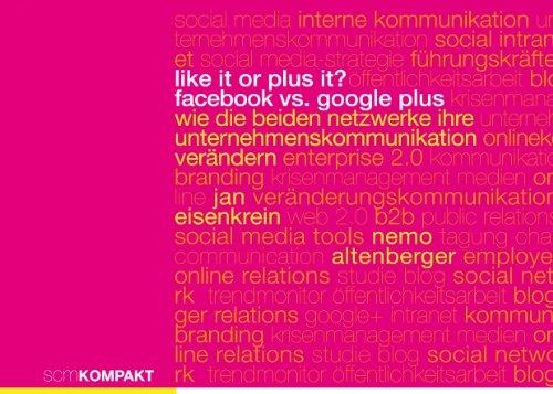 Like it or Plus it? - Facebook vs. Google Plus: Wie die beiden Netzwerke Ihre Unternehmenskommunikation verändern