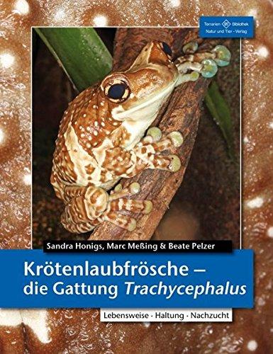 Krötenlaubfrösche: Die Gattung Trachycephalus (Terrarien-Bibliothek)