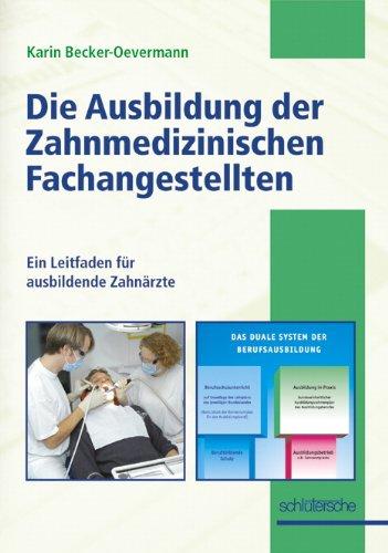 Die Ausbildung der Zahnmedizinischen Fachangestellten. Ein Leitfaden für ausbildende Zahnarztpraxen