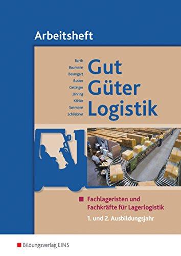 Gut - Güter - Logistik: Fachlageristen und Fachkräfte für Lagerlogistik: 1. und 2. Ausbildungsjahr: Arbeitsheft