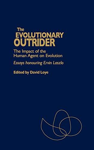 The Evolutionary Outrider: The Impact of the Human Agent on Evolution, Essays Honouring Ervin Laszlo (Praeger Studies on the 21st Century)