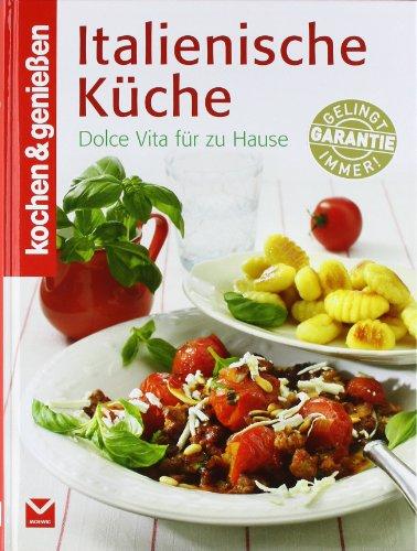 Kochen & Genießen Italienische Küche: Dolce Vita für zu Hause