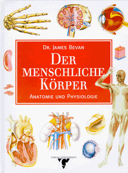 Der menschliche Körper. Anatomie und Physiologie