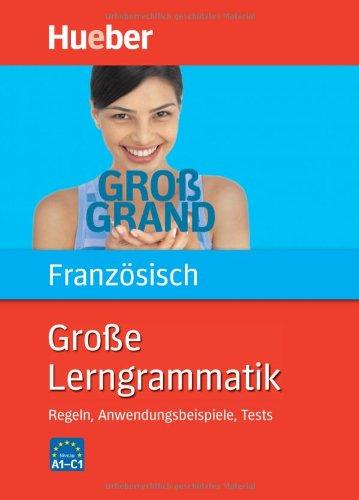 Große Lerngrammatik Französisch: Regeln, Anwendungsbeispiele, Tests