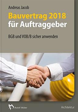 Bauvertrag 2018 für Auftraggeber: BGB und VOB/B sicher anwenden