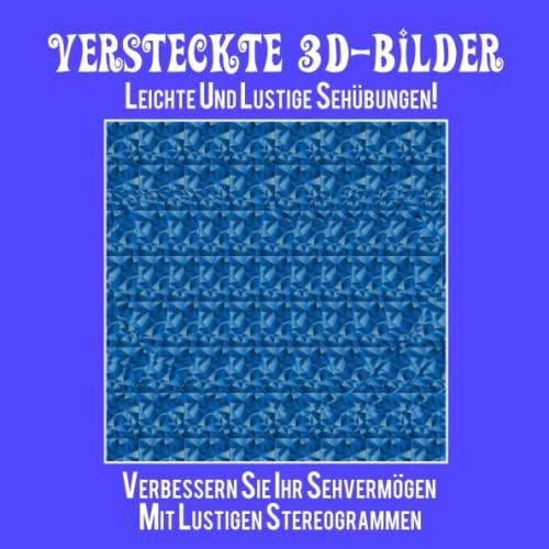 Versteckte 3D-Bilder. Leichte und lustige Sehübungen!: Verbessern Sie Ihr Sehvermögen mit lustigen Stereogrammen.