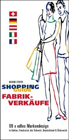 Shopping Guide Fabrikverkäufe: 99 x edles Markendesign in Italien, Frankreich, der Schweiz, Deutschland und Österreich