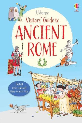 A Visitor's Guide to Ancient Rome: Packed with essential time-tourist tips (Visitor Guides)