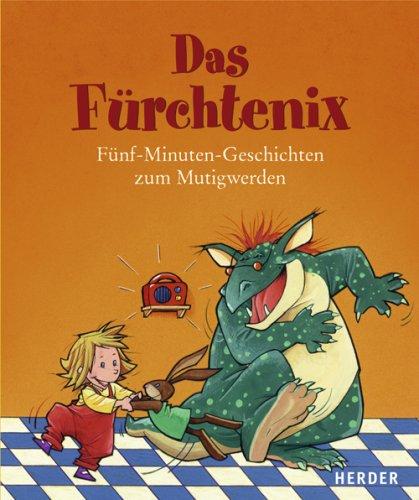 Das Fürchtenix. Fünf-Minuten-Geschichten zum Mutigwerden