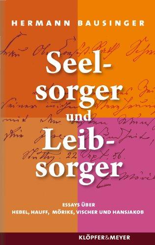 Seelsorger und Leibsorger: Essays über Hebel, Hauff, Mörike, Vischer und Hansjakob