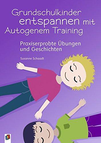 Grundschulkinder entspannen mit Autogenem Training: Praxiserprobte Übungen und Geschichten