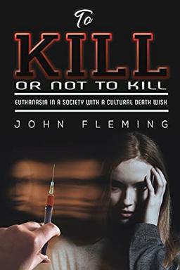 To Kill or Not to Kill: Euthanasia in a Society with a Cultural Death Wish