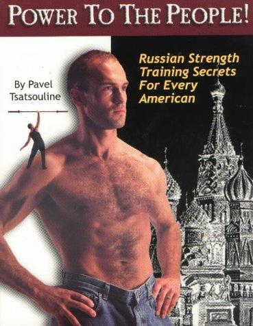 Power to the People!: Russian Strength Training Secrets for Every American