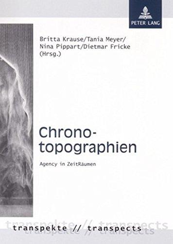 Chronotopographien: Agency in ZeitRäumen (Transpekte: Transdisziplinäre Perspektiven der Sozial- und Kulturwissenschaften / Transpects: ... of the Social Sciences and Humanities)