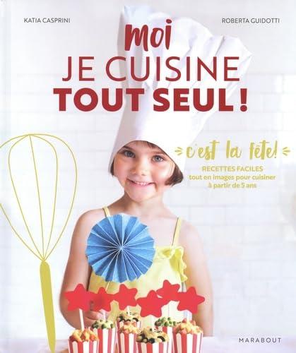 Moi je cuisine tout seul ! : spécial goûters et fêtes : recettes à préparer en autonomie selon la méthode Montessori