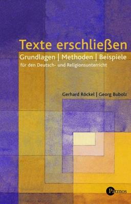 Texte erschließen: Grundlagen - Methode - Beispiele für  Deutsch- und Religionsunterricht