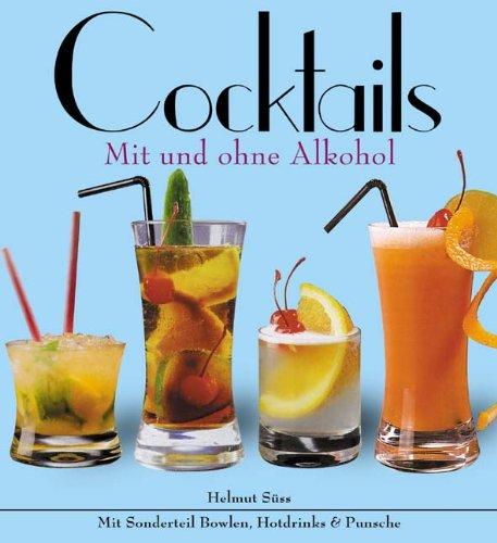 Cocktails - mit und ohne Alkohol: Mit Sonderteil Bowlen, Hotdrinks und Punsche