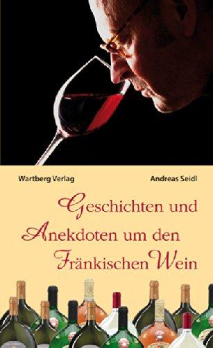 Geschichten und Anekdoten vom Fränkischen Wein (Weingeschichten)