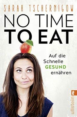 No time to eat: Auf die Schnelle gesund ernähren